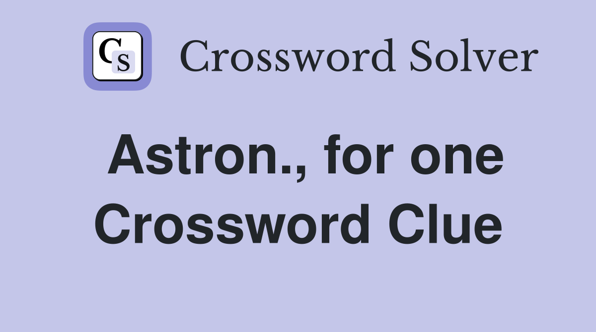 Astron., for one Crossword Clue