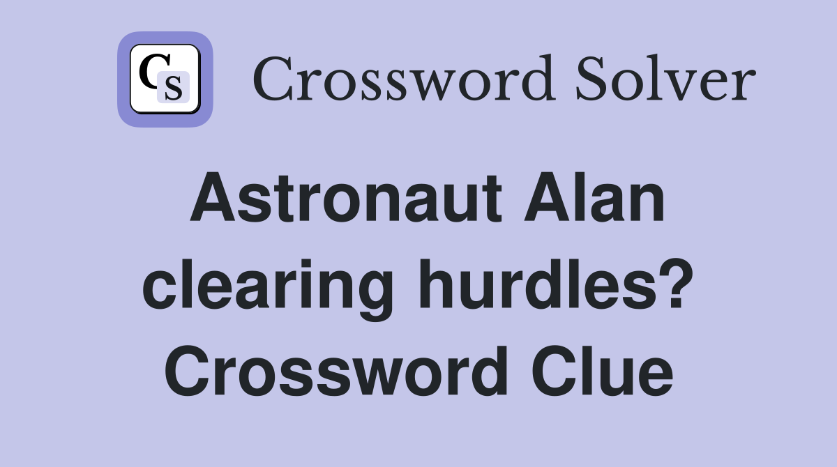 Astronaut Alan clearing hurdles? Crossword Clue