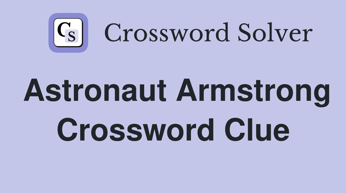Astronaut Armstrong Crossword Clue