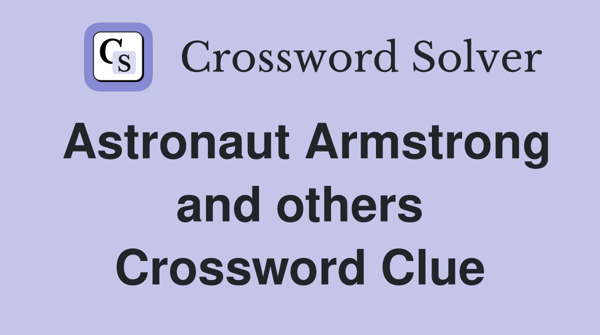 Astronaut Armstrong and others Crossword Clue
