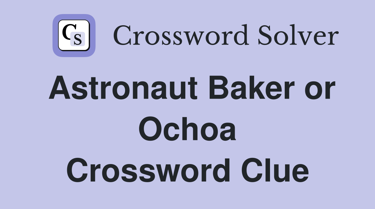 Astronaut Baker or Ochoa Crossword Clue