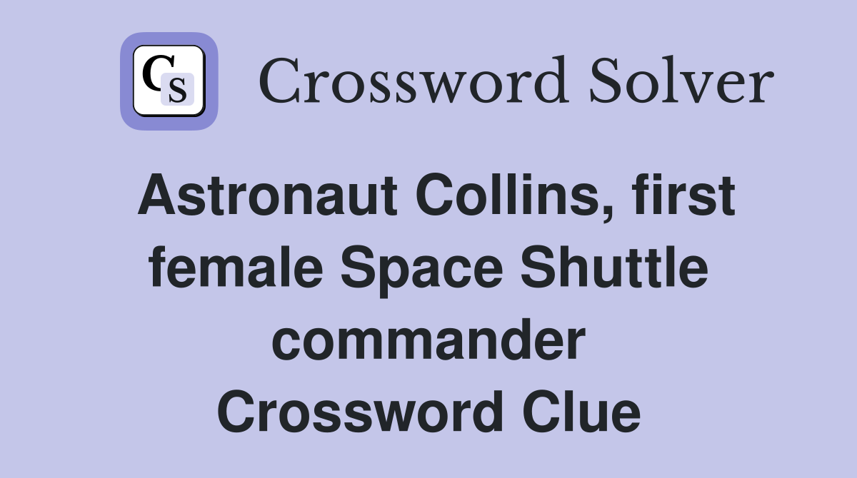 Astronaut Collins, first female Space Shuttle commander Crossword Clue
