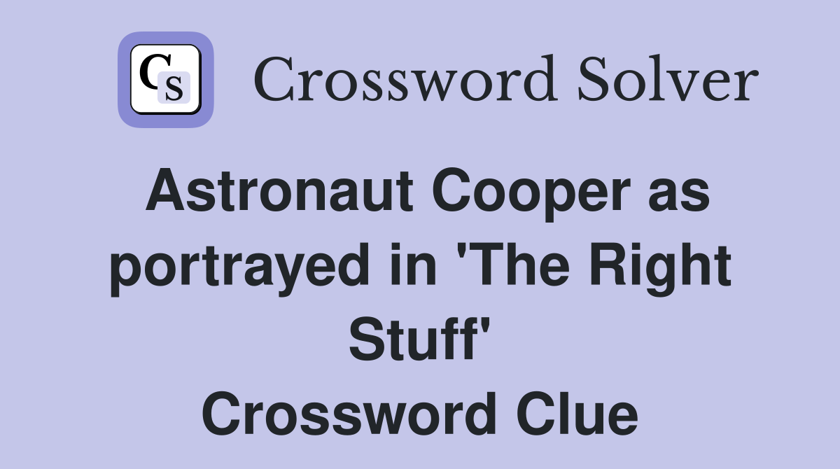 Astronaut Cooper as portrayed in 'The Right Stuff' Crossword Clue