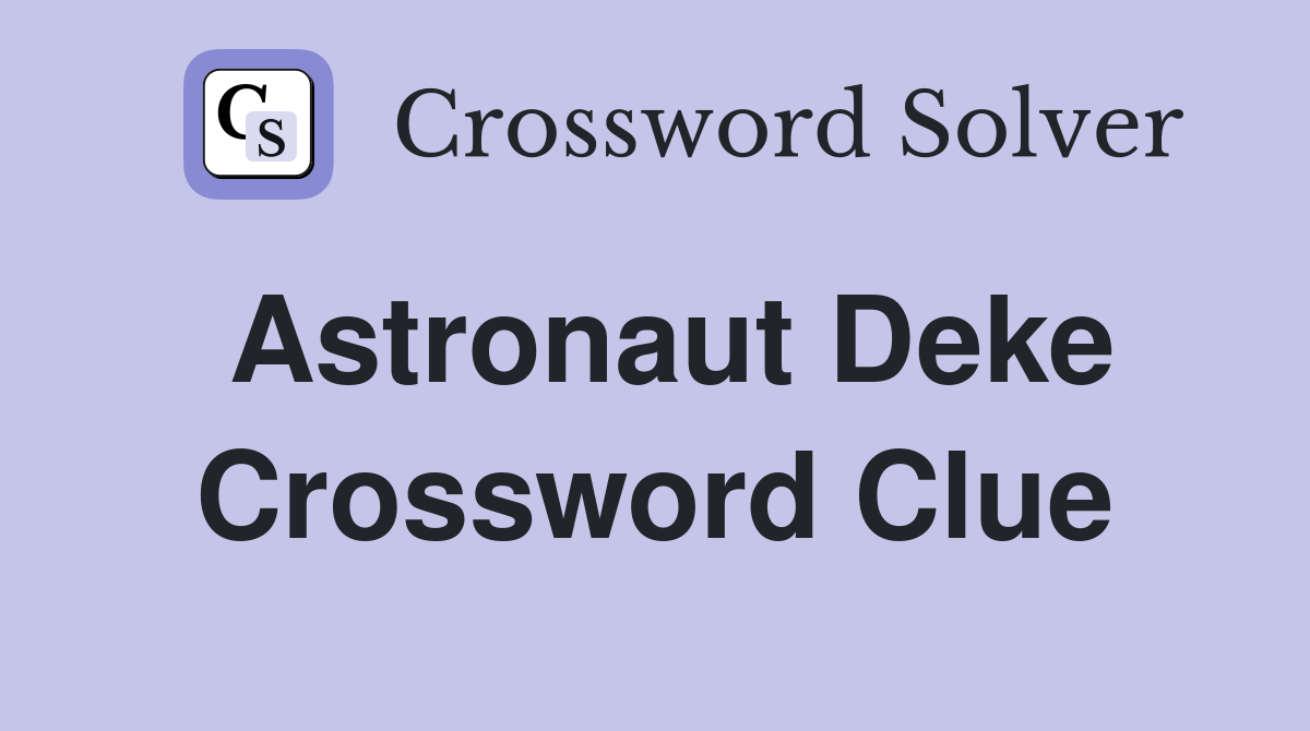 Astronaut Deke Crossword Clue