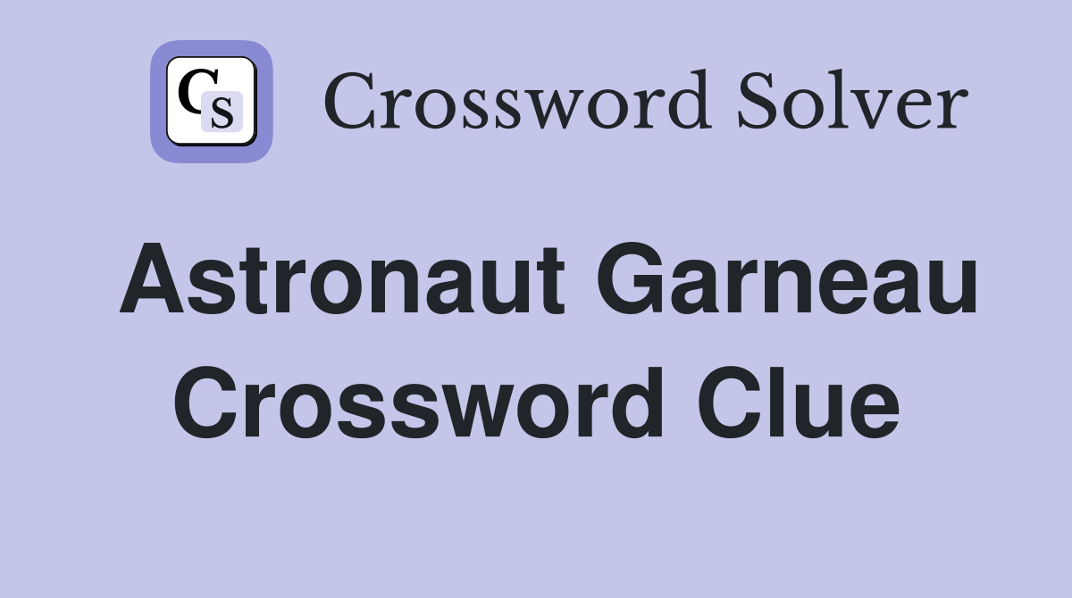 Astronaut Garneau Crossword Clue