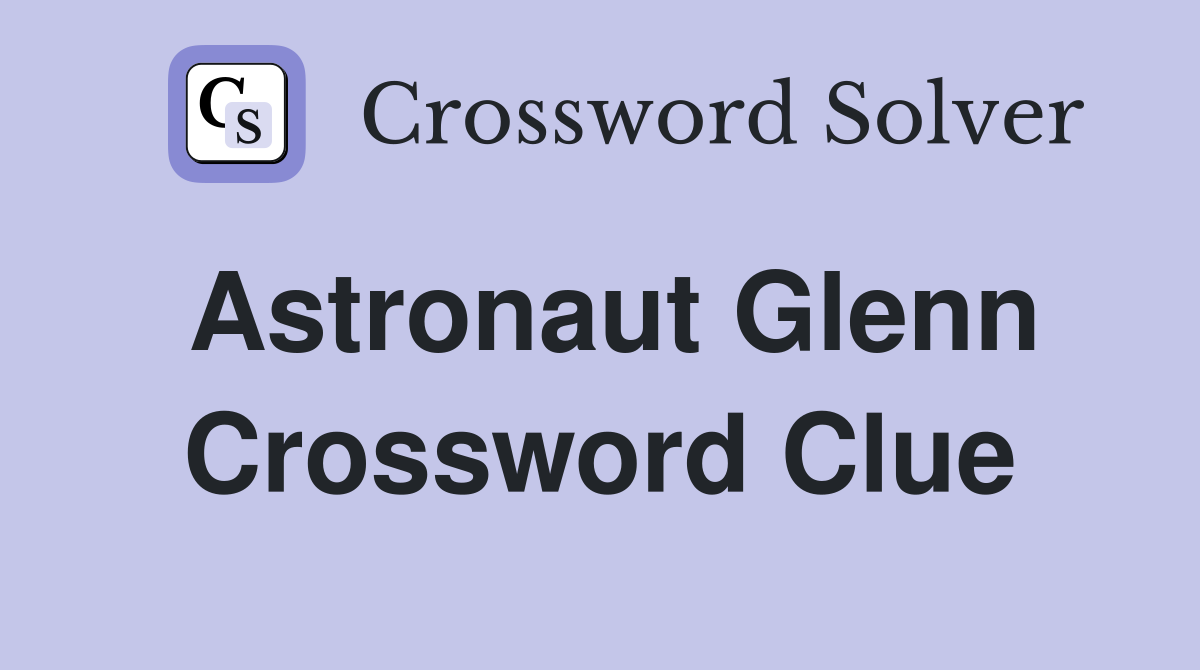 Astronaut Glenn Crossword Clue