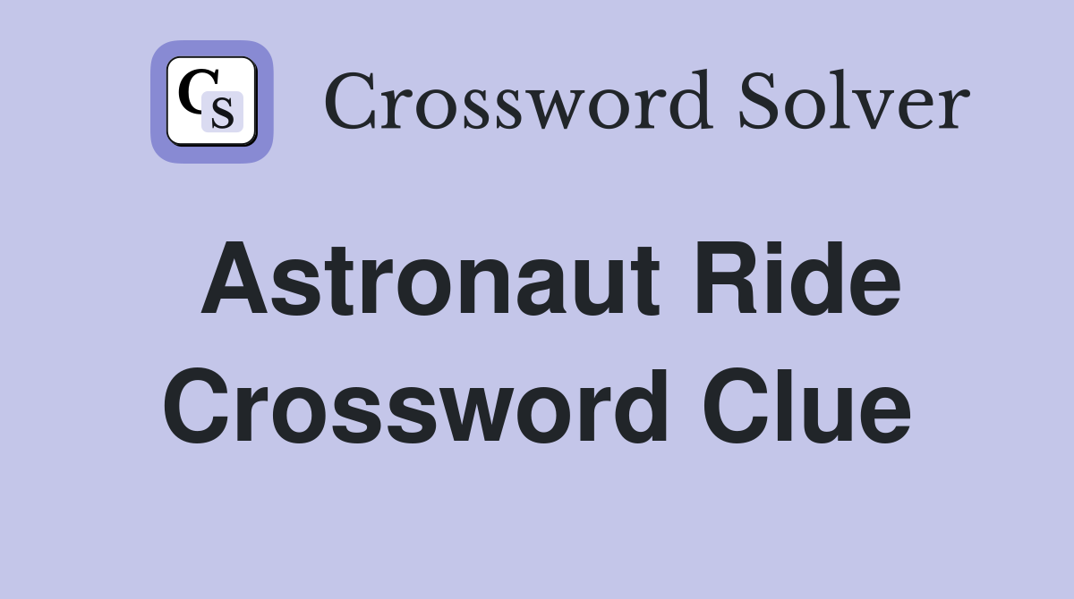 Astronaut Ride Crossword Clue