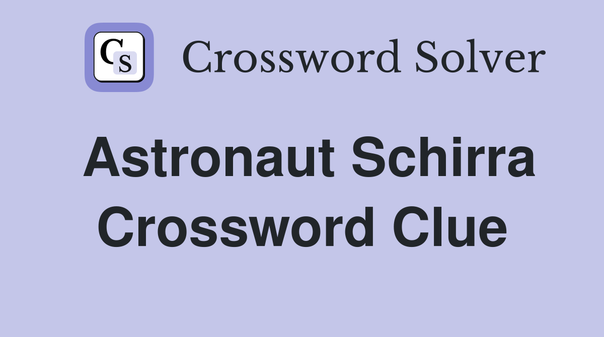 Astronaut Schirra Crossword Clue
