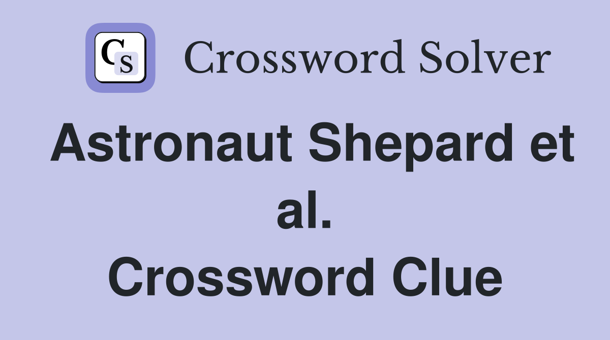 Astronaut Shepard et al. Crossword Clue