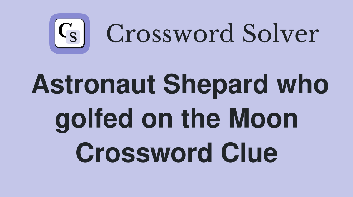 Astronaut Shepard who golfed on the Moon Crossword Clue