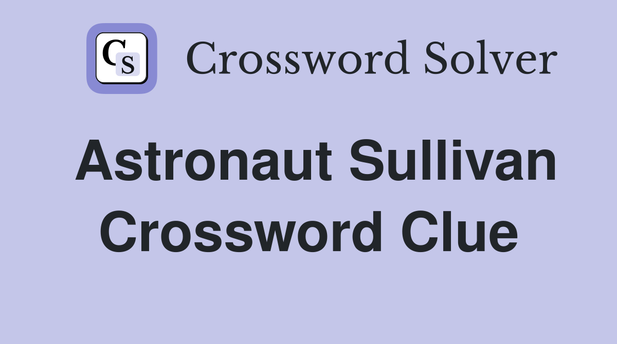 Astronaut Sullivan Crossword Clue