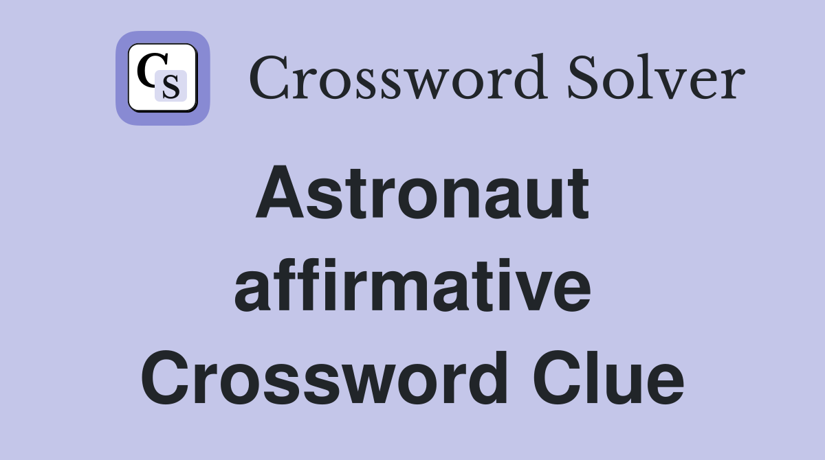 Astronaut affirmative Crossword Clue
