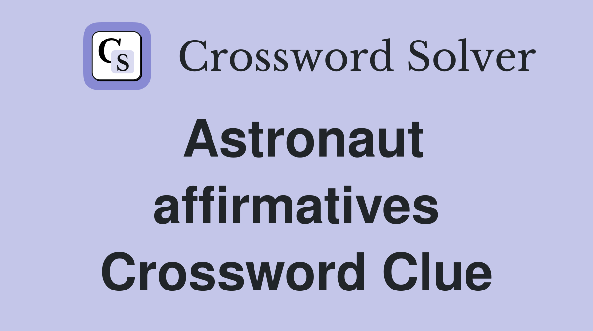 Astronaut affirmatives Crossword Clue