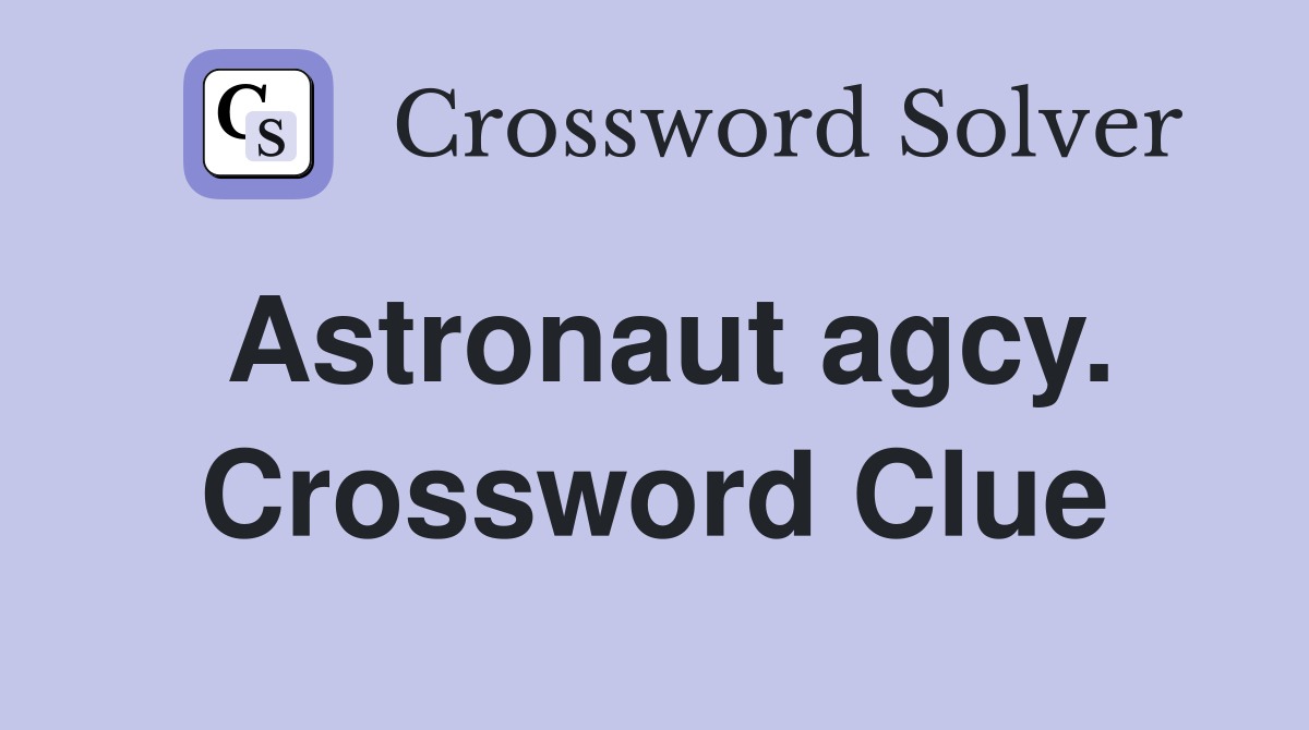Astronaut agcy. Crossword Clue