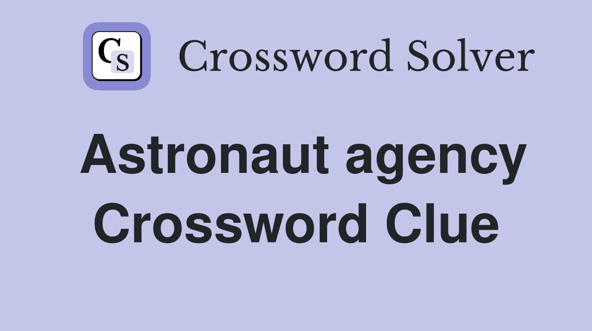 Astronaut agency Crossword Clue