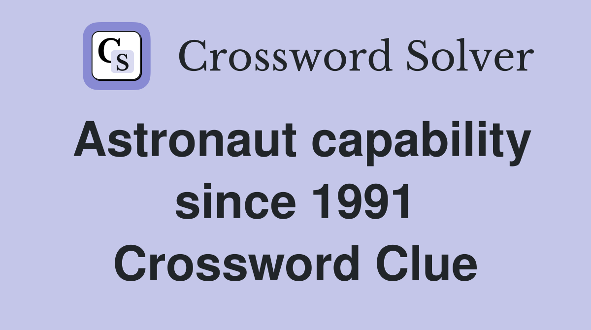 Astronaut capability since 1991 Crossword Clue