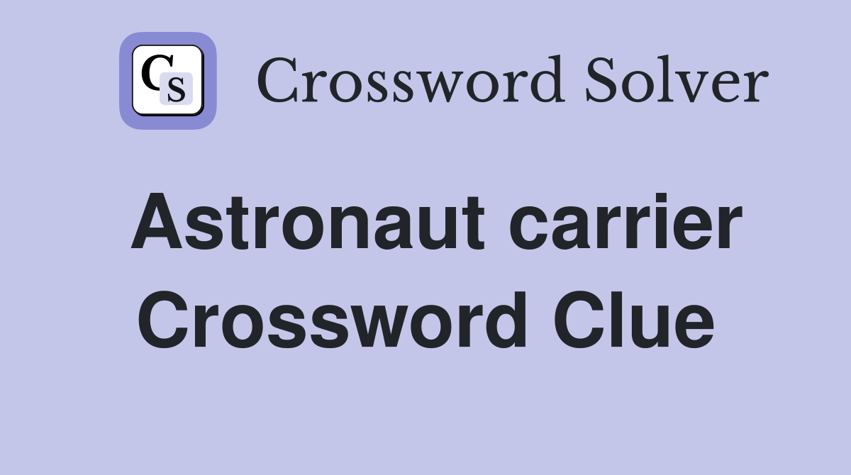 Astronaut carrier Crossword Clue