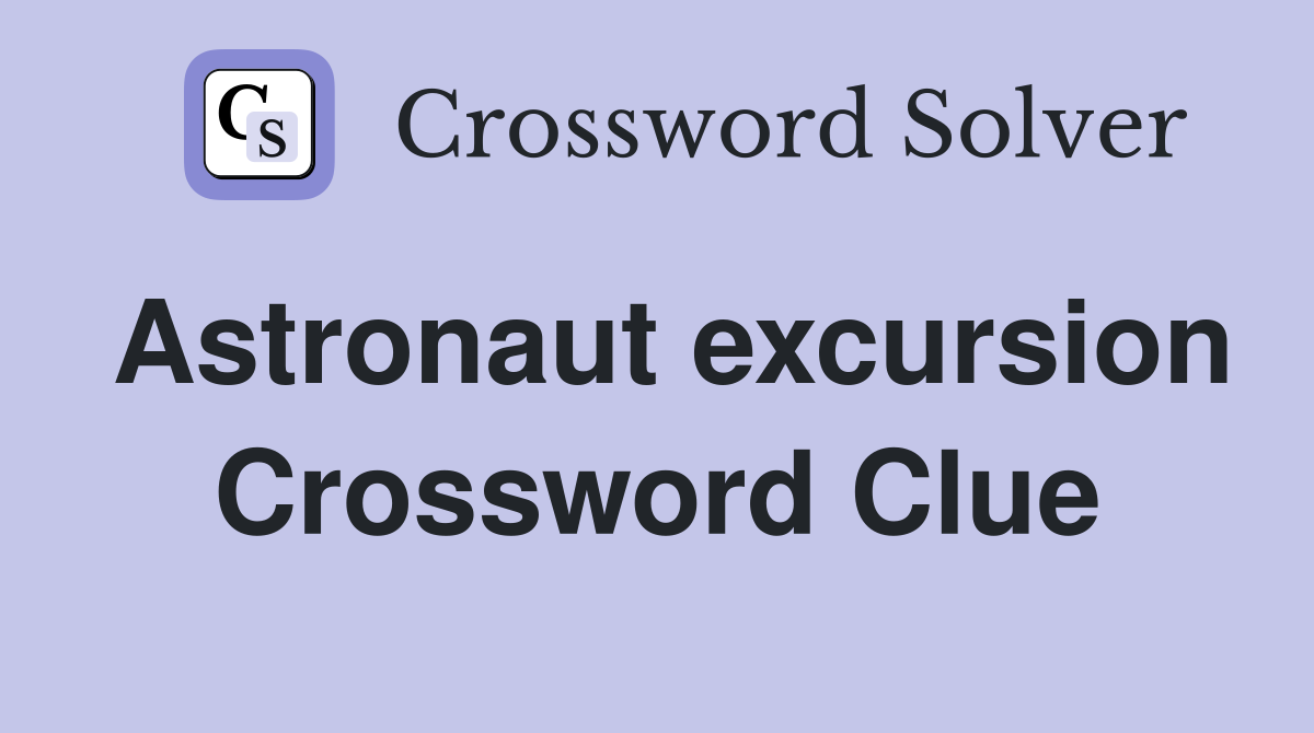 Astronaut excursion Crossword Clue