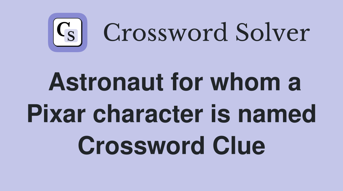 Astronaut for whom a Pixar character is named Crossword Clue