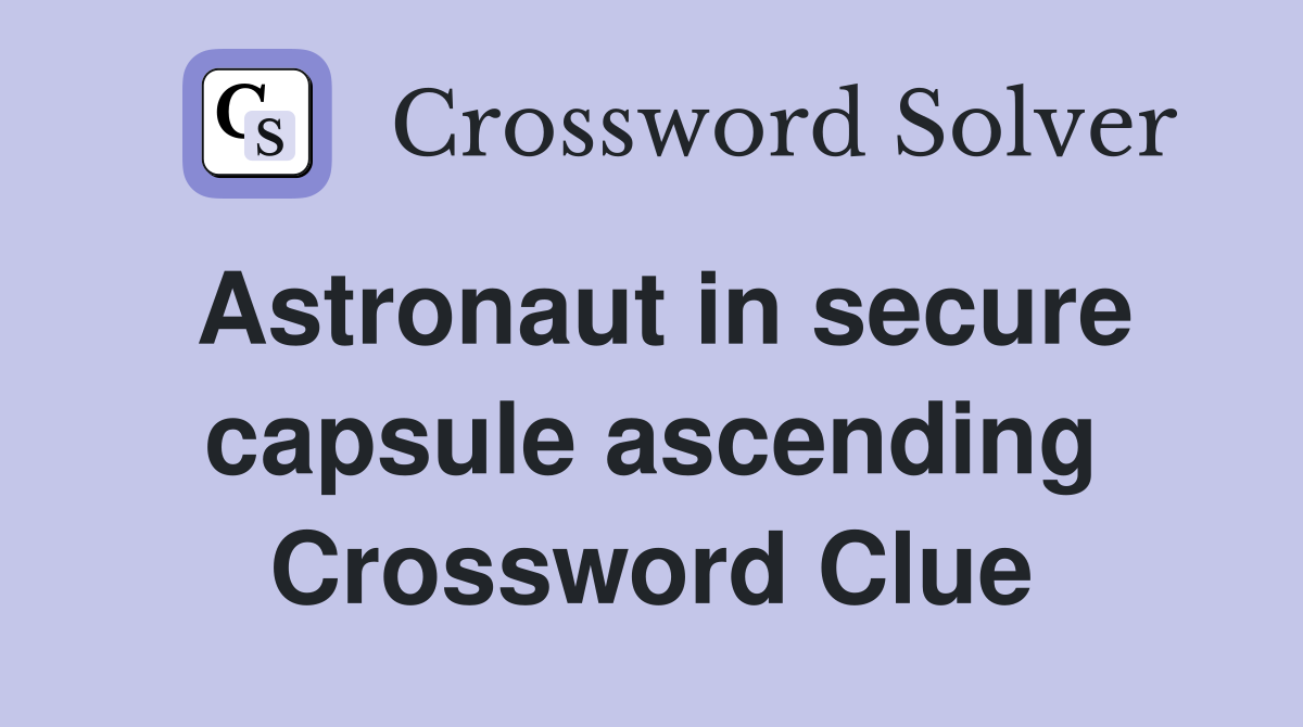 Astronaut in secure capsule ascending Crossword Clue