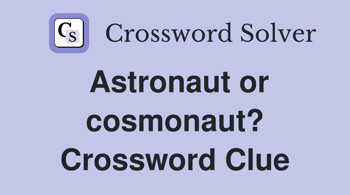 Astronaut or cosmonaut? Crossword Clue