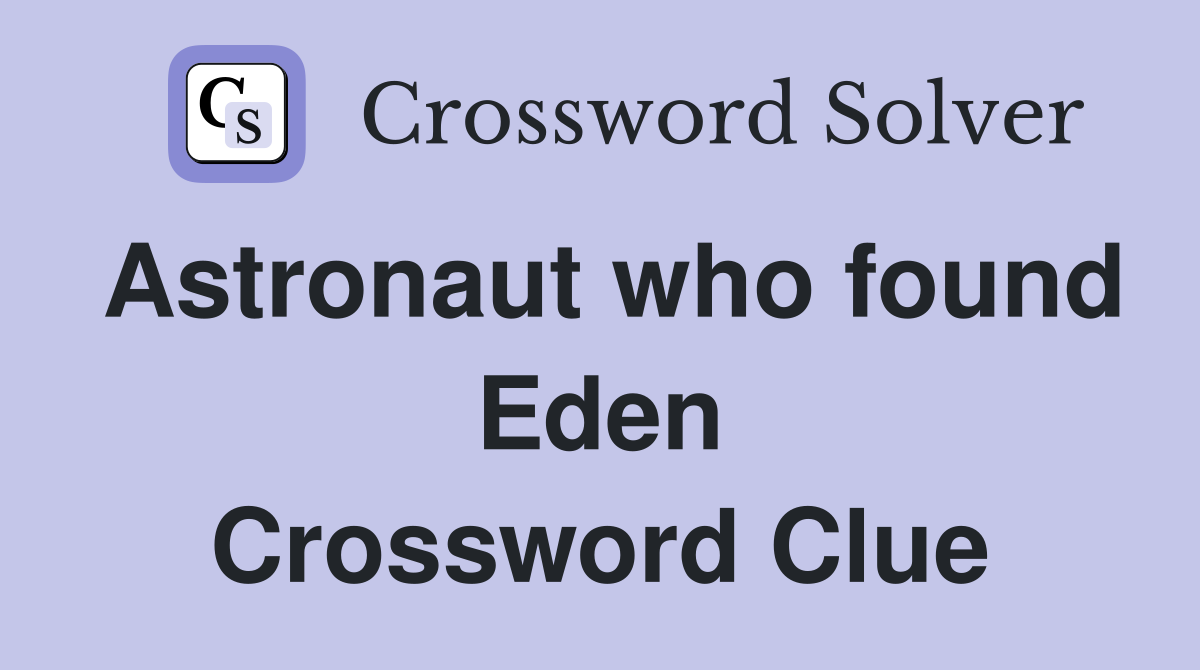 Astronaut who found Eden Crossword Clue