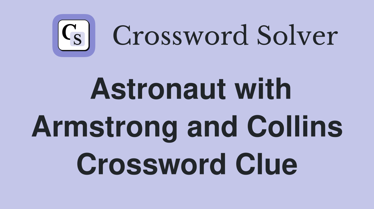 Astronaut with Armstrong and Collins Crossword Clue