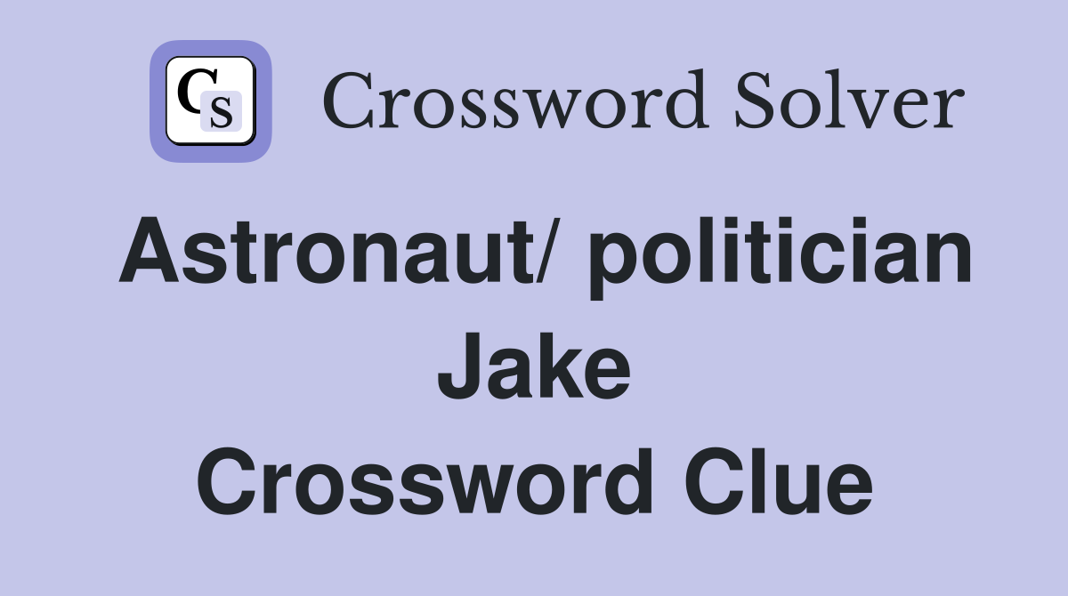Astronaut/ politician Jake Crossword Clue
