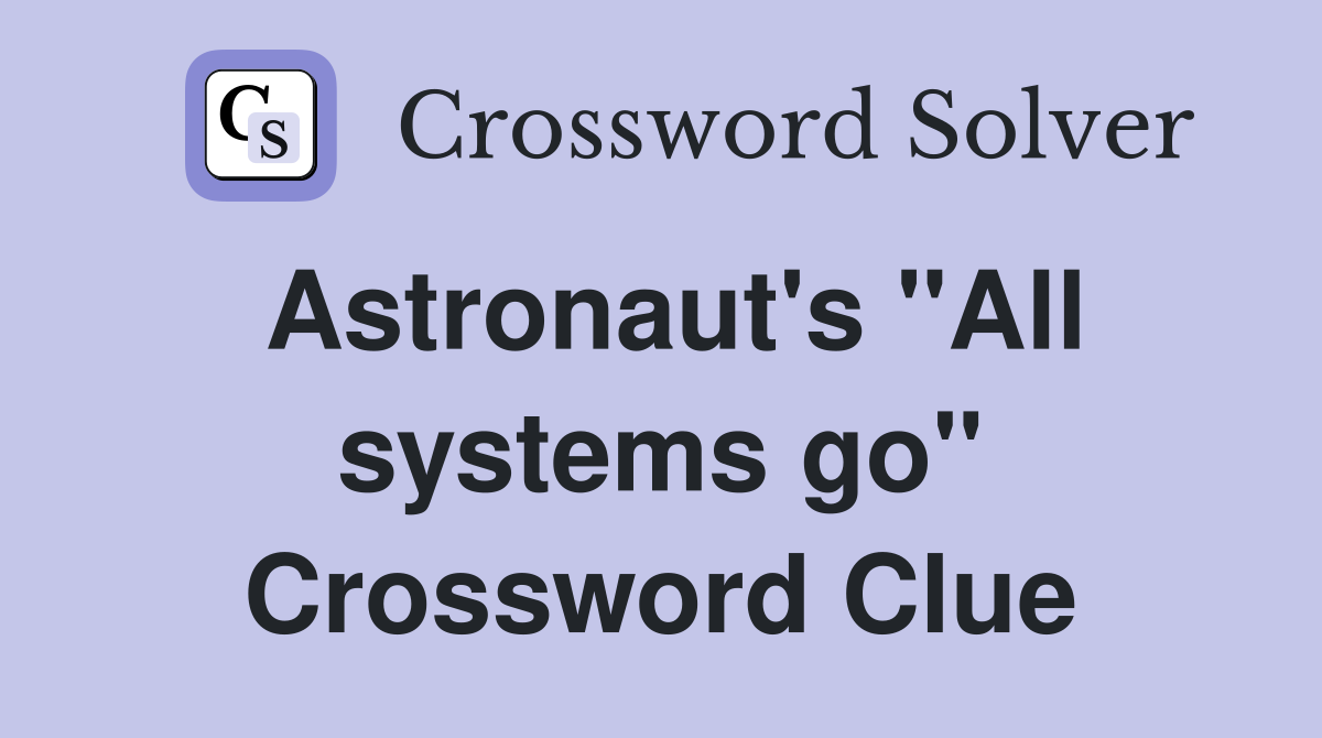 Astronaut's "All systems go" Crossword Clue