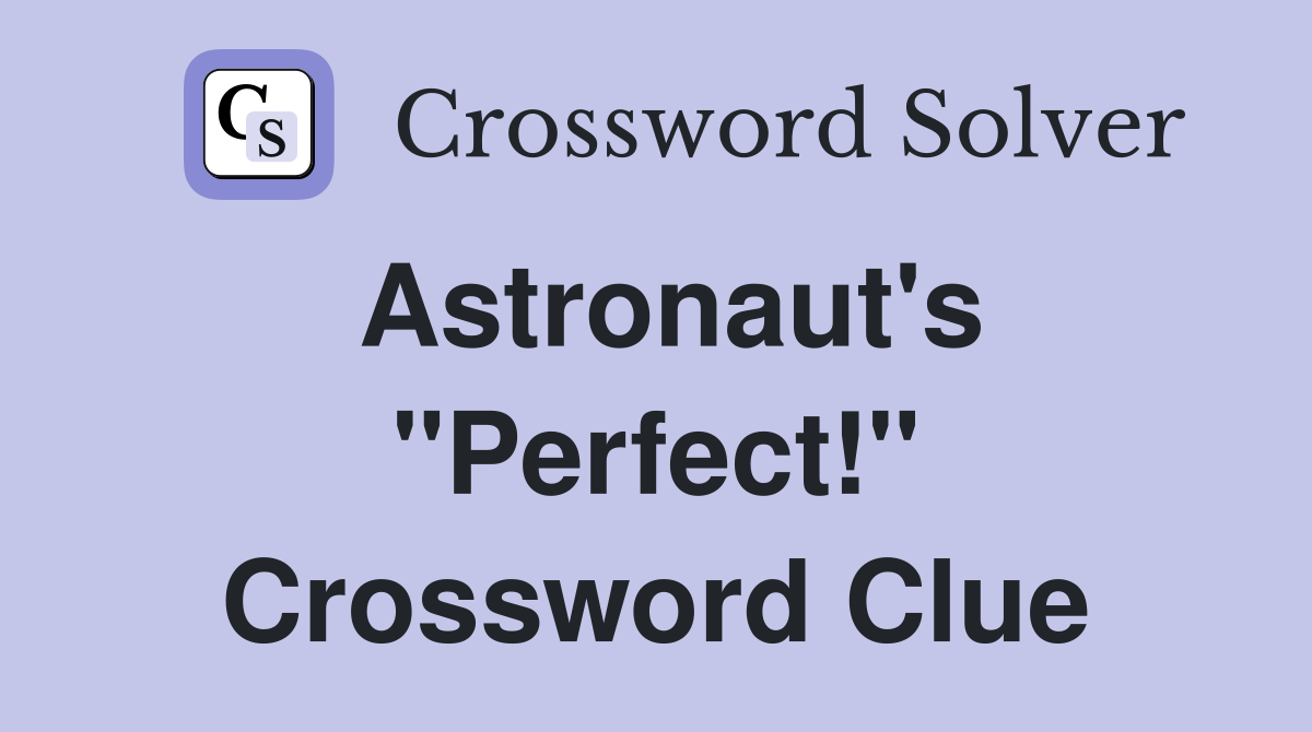 Astronaut's "Perfect!" Crossword Clue
