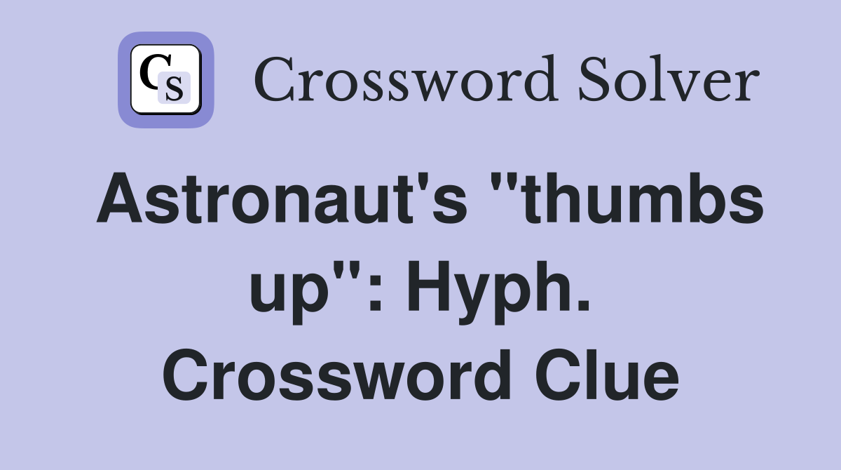 Astronaut's "thumbs up": Hyph. Crossword Clue