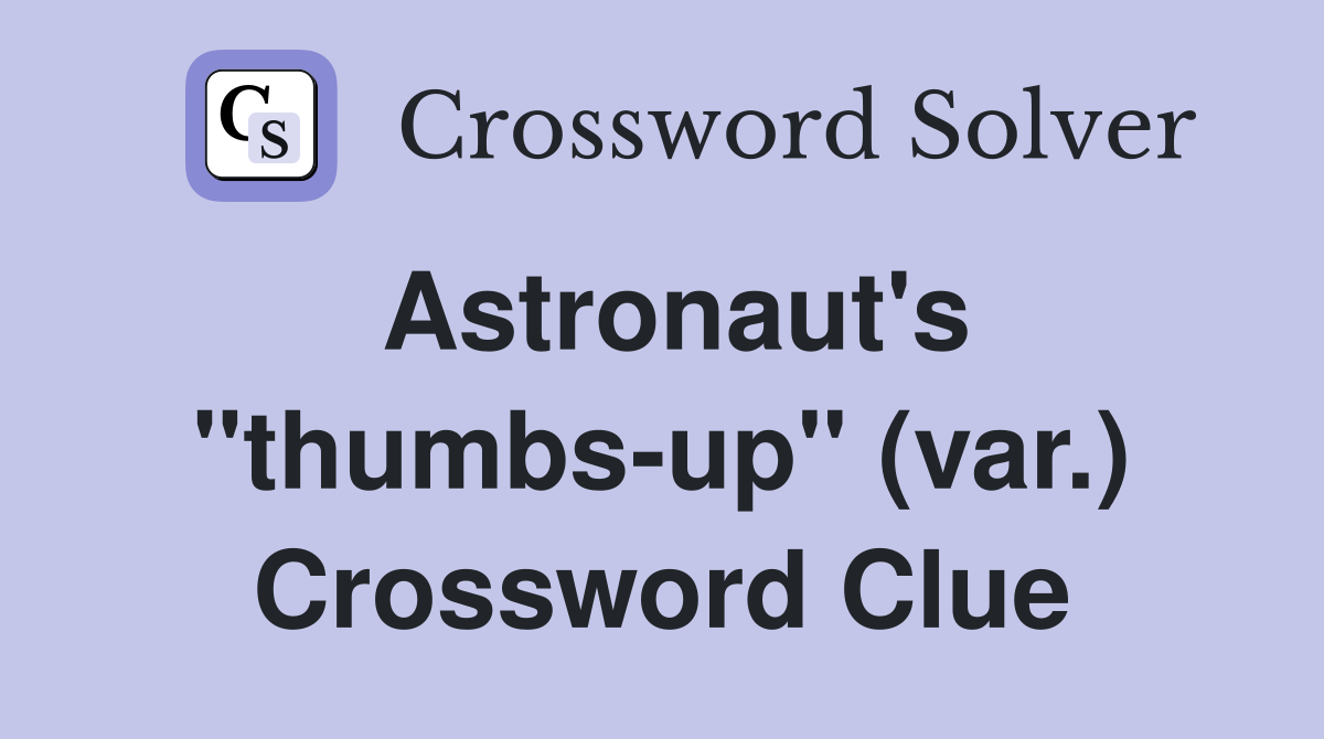 Astronaut's "thumbs-up" (var.) Crossword Clue