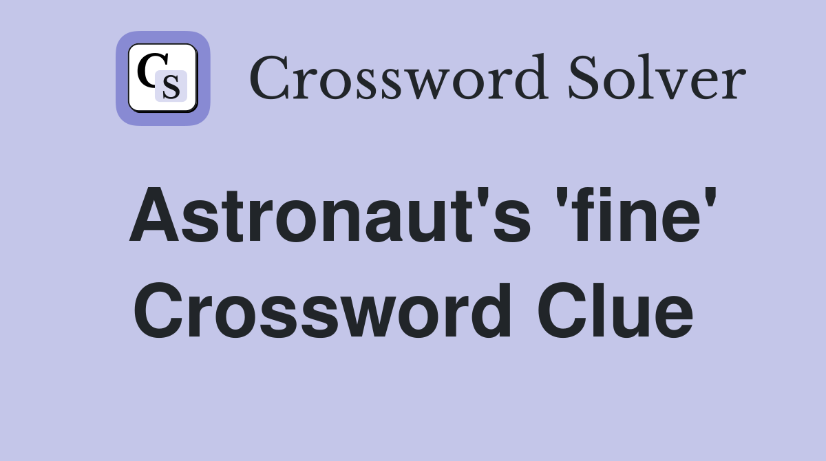 Astronaut's 'fine' Crossword Clue