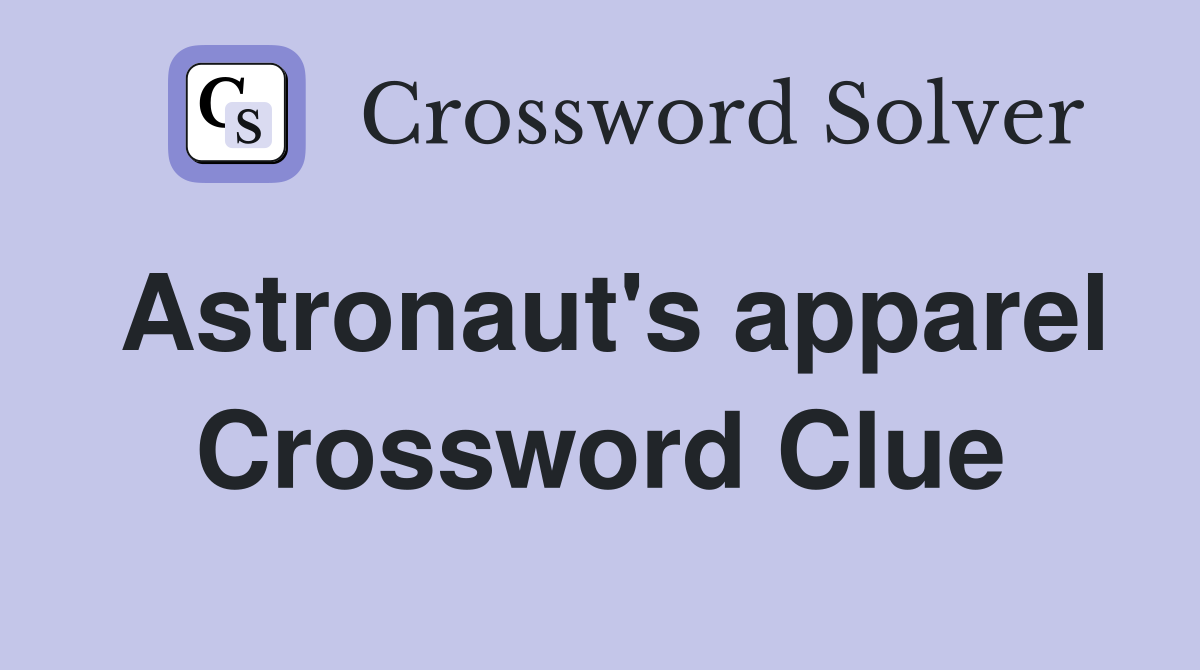 Astronaut's apparel Crossword Clue