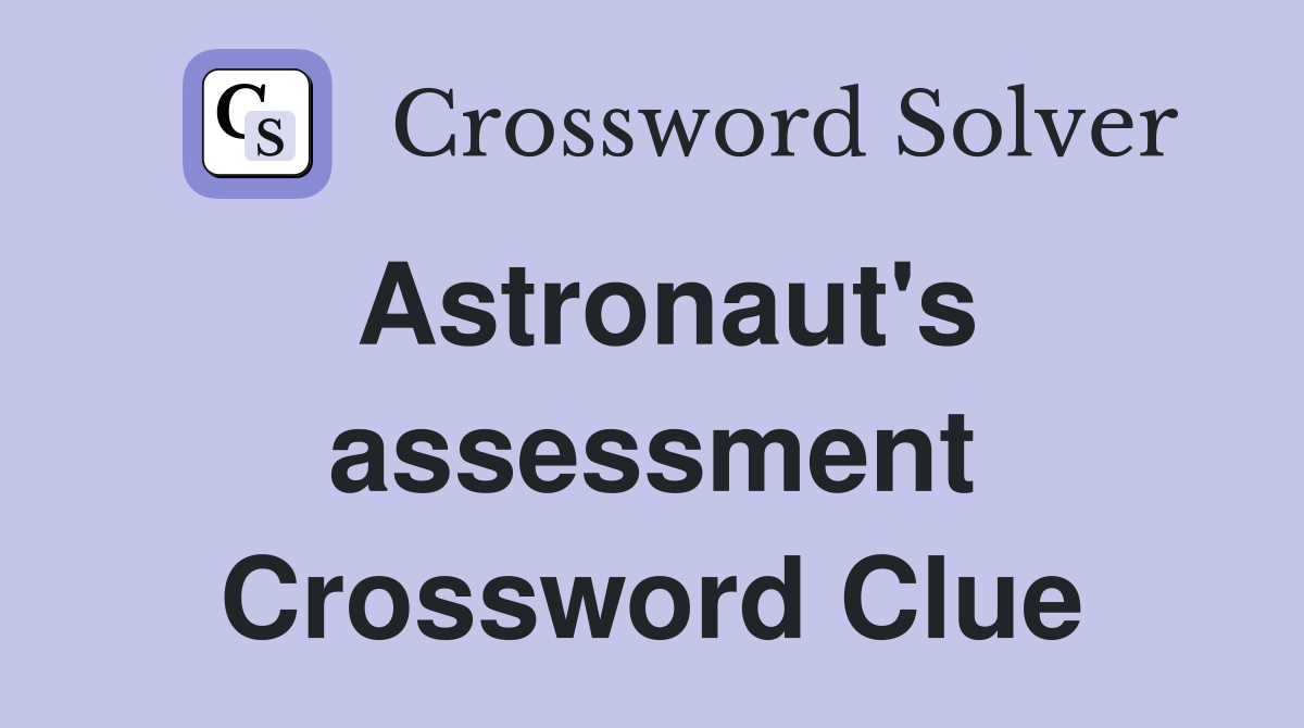 Astronaut's assessment Crossword Clue