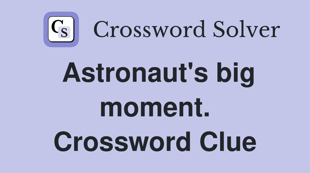Astronaut's big moment. Crossword Clue