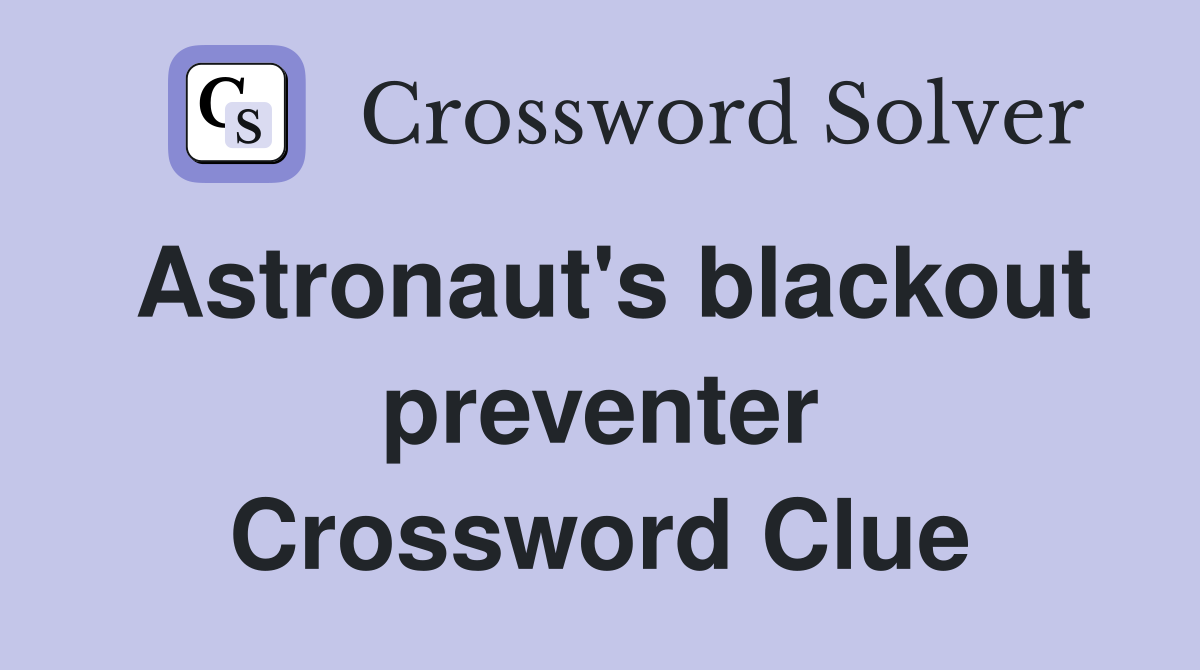 Astronaut's blackout preventer Crossword Clue