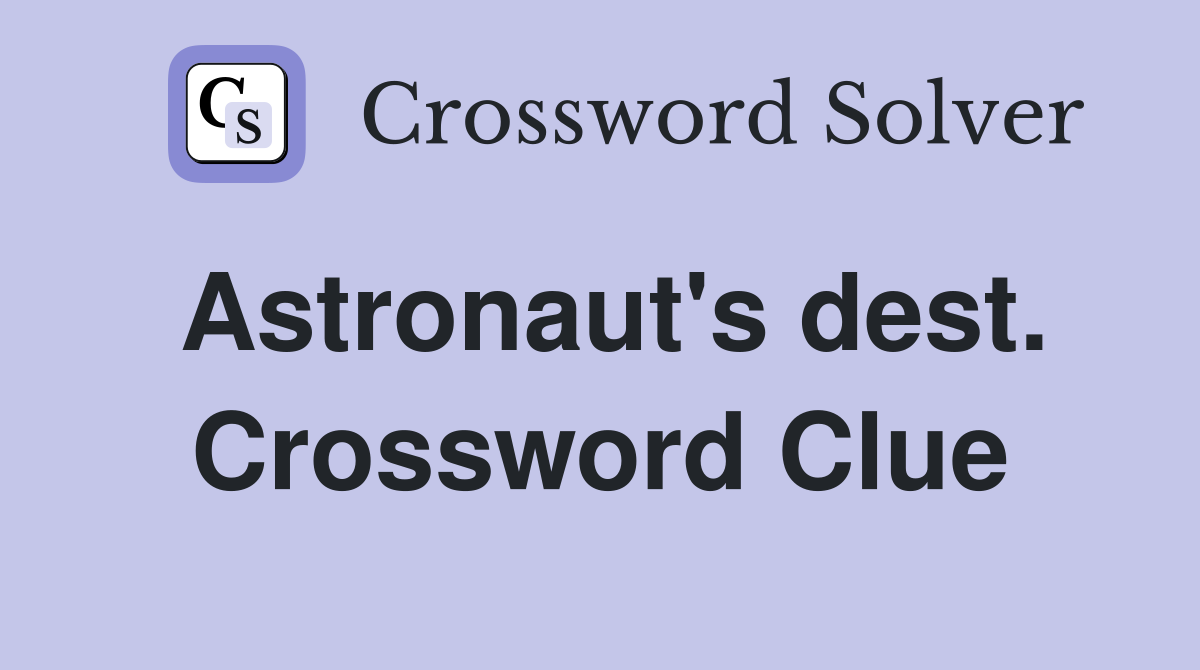 Astronaut's dest. Crossword Clue