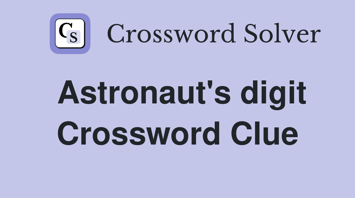 Astronaut's digit Crossword Clue