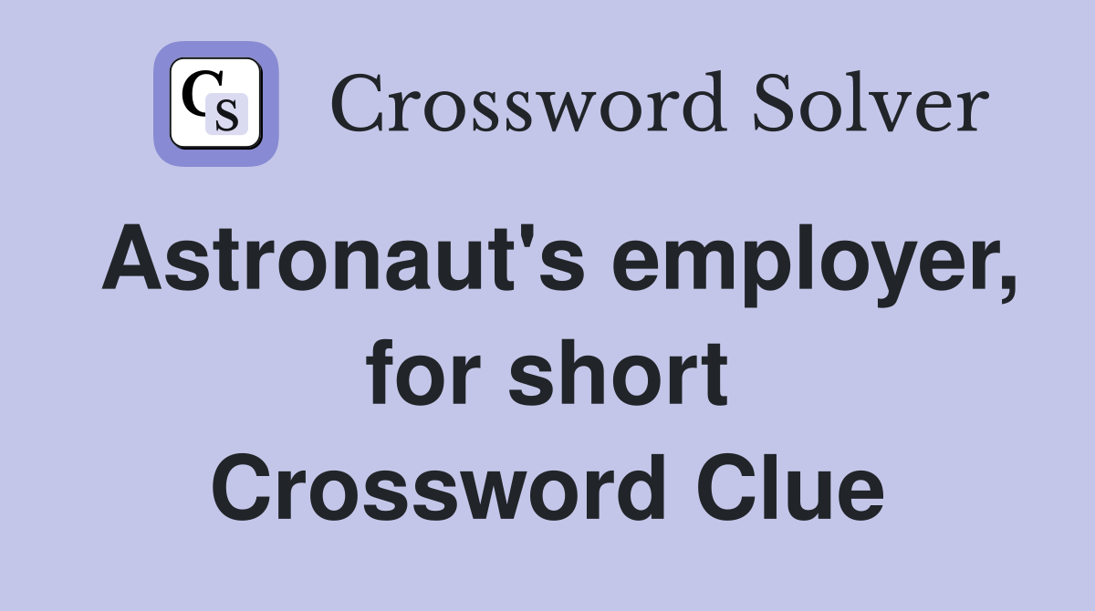 Astronaut's employer, for short Crossword Clue