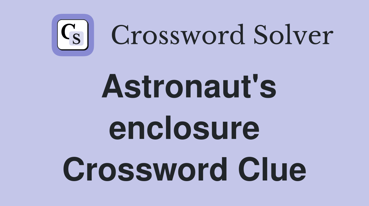 Astronaut's enclosure Crossword Clue