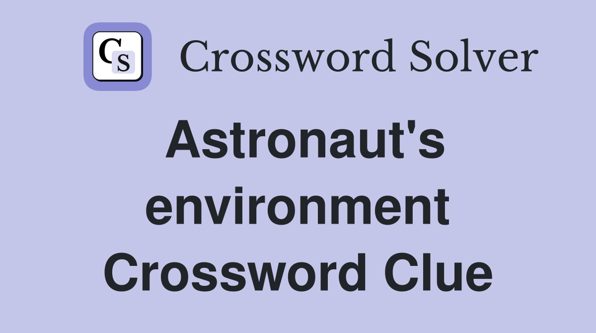 Astronaut's environment Crossword Clue
