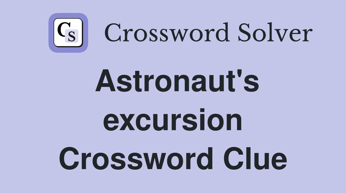 Astronaut's excursion Crossword Clue