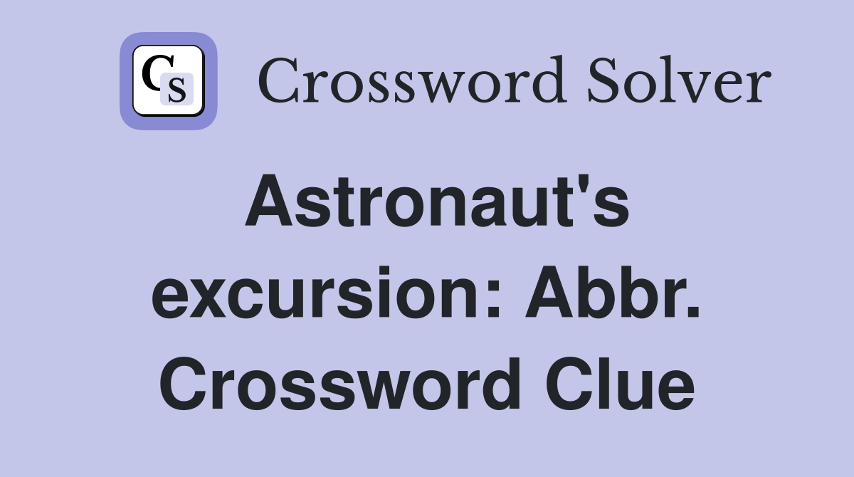Astronaut's excursion: Abbr. Crossword Clue