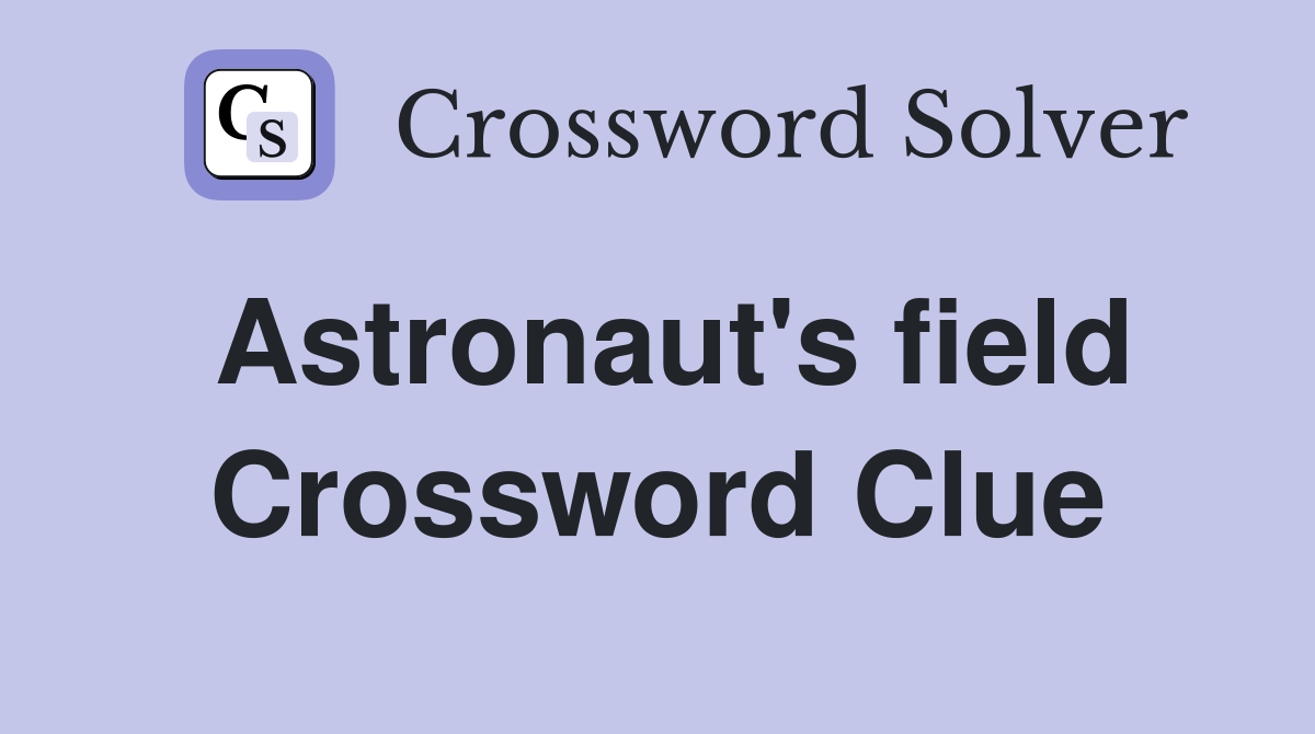 Astronaut's field Crossword Clue