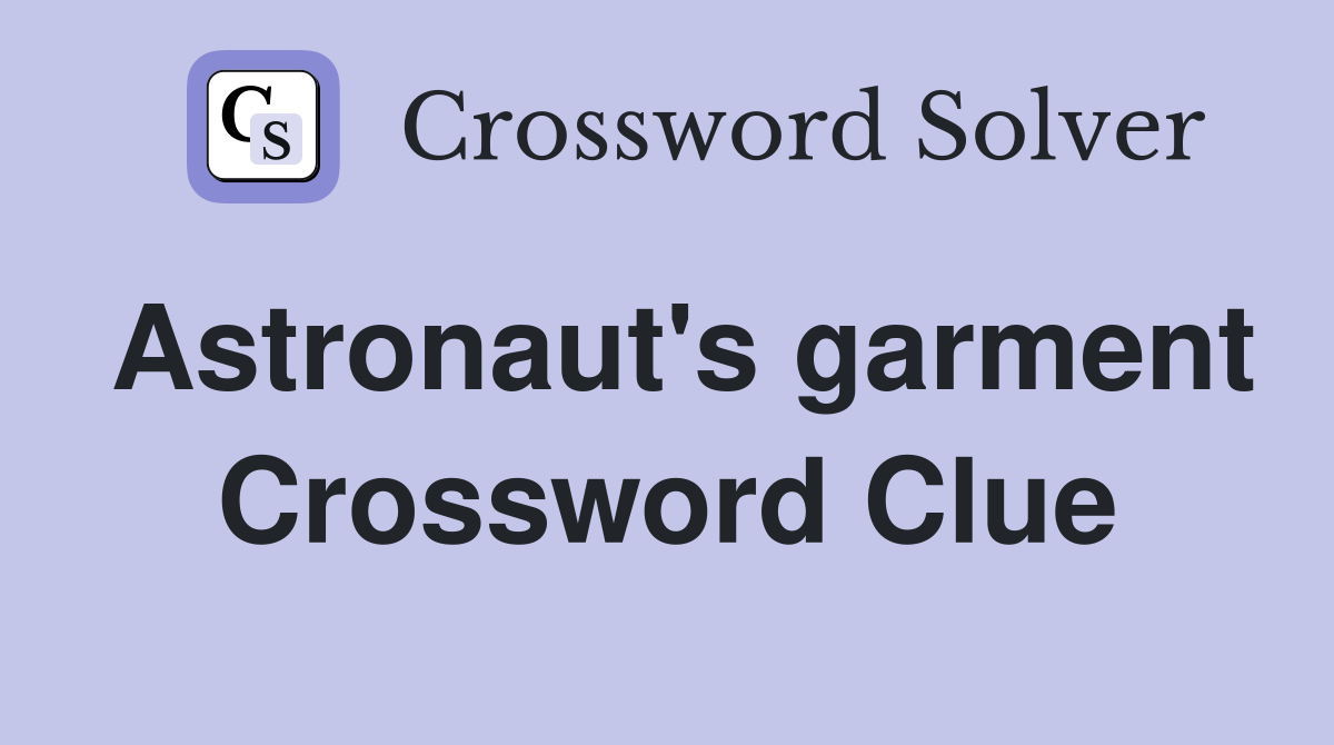 Astronaut's garment Crossword Clue