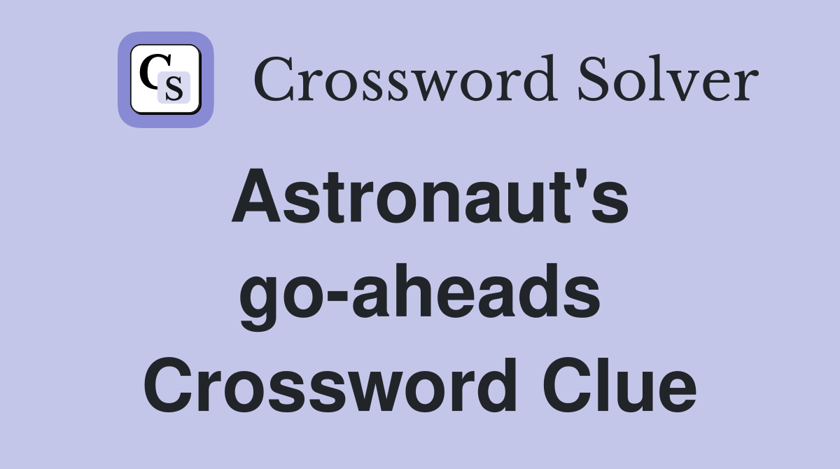 Astronaut's go-aheads Crossword Clue