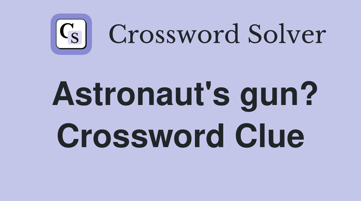 Astronaut's gun? Crossword Clue