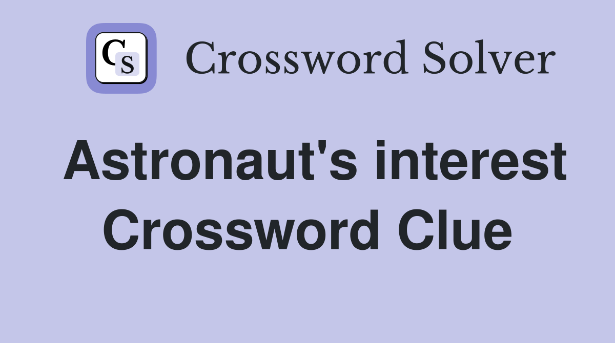 Astronaut's interest Crossword Clue