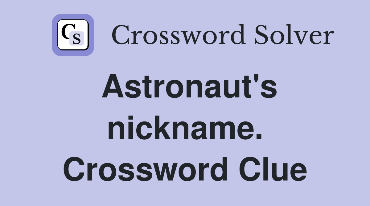 Astronaut's nickname. Crossword Clue
